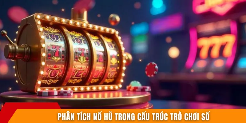 Phân tích nổ hũ trong cấu trúc trò chơi số